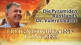 Die Pyramiden Russlands – Dr. Valery Uvarov (Ereignishorizont-Kongress)
