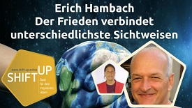 Erich Hambach – Der Frieden verbindet unterschiedlichste Sichtweisen (Shift-Up Talk)