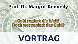 Geld regiert die Welt! Doch wer regiert das Geld? – Prof. Dr. Margrit Kennedy